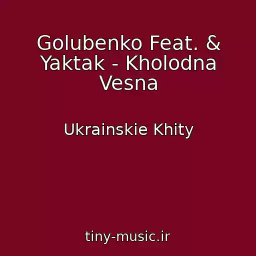 کاور آهنگ Golubenko Feat. & Yaktak - Kholodna Vesna از Ukrainskie Khity
