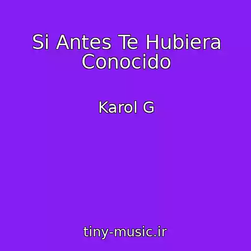 کاور آهنگ Si Antes Te Hubiera Conocido از Karol G