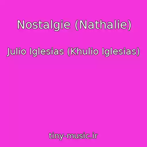 کاور آهنگ Nostalgie (Nathalie) از Julio Iglesias (Khulio Iglesias)