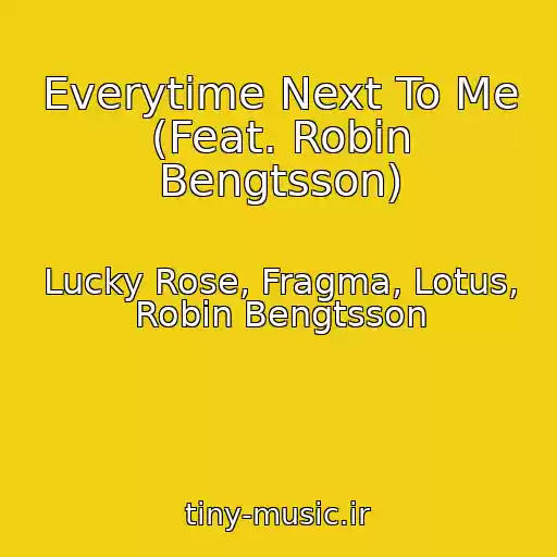 کاور آهنگ Everytime Next To Me (Feat. Robin Bengtsson) از Lucky Rose, Fragma, Lotus, Robin Bengtsson