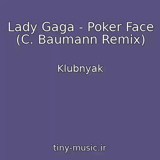 کاور آهنگ Lady Gaga - Poker Face (C. Baumann Remix) از Klubnyak
