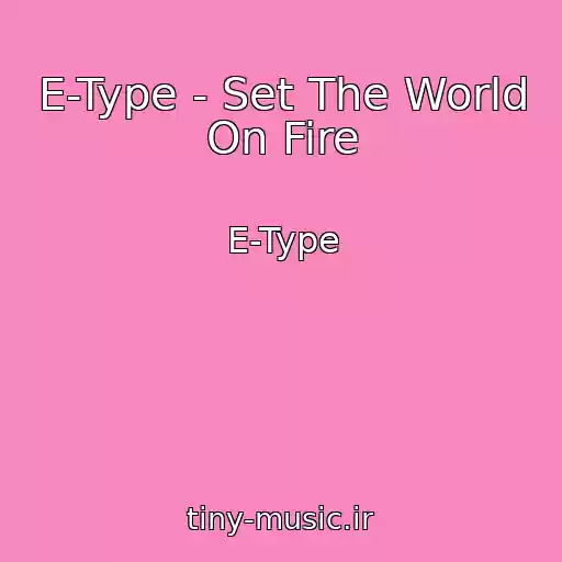 کاور آهنگ E-Type - Set The World On Fire از E-Type