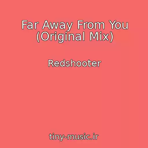 کاور آهنگ Far Away From You (Original Mix) از Redshooter
