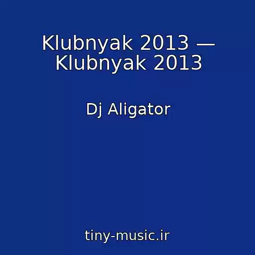 کاور آهنگ Klubnyak 2013 — Klubnyak 2013 از Dj Aligator