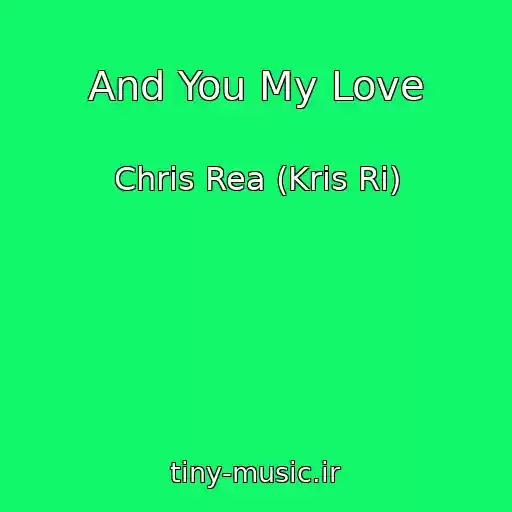 کاور آهنگ And You My Love از Chris Rea (Kris Ri)
