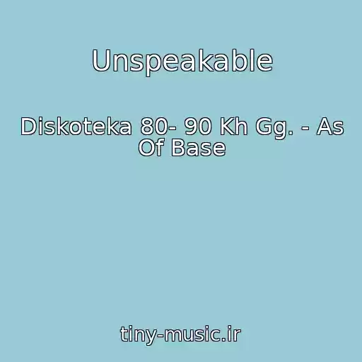 کاور آهنگ Unspeakable از Diskoteka 80- 90 Kh Gg. - As Of Base