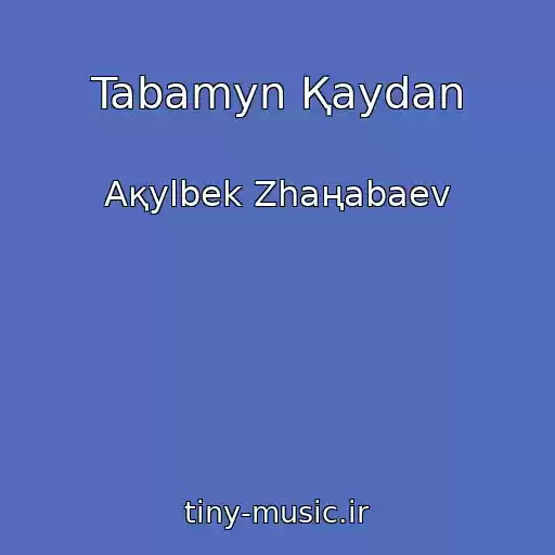 کاور آهنگ Tabamyn Қaydan از Aқylbek Zhaңabaev