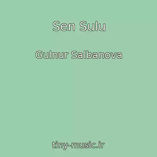 کاور آهنگ Sen Sulu از Gulnur Salbanova