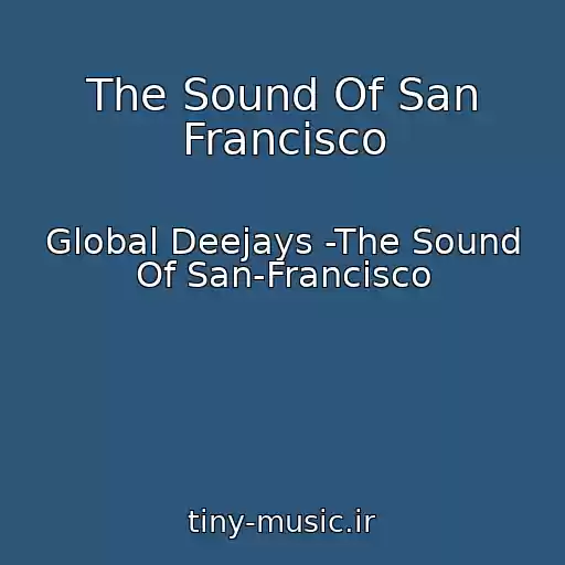 کاور آهنگ The Sound Of San Francisco از Global Deejays -The Sound Of San-Francisco