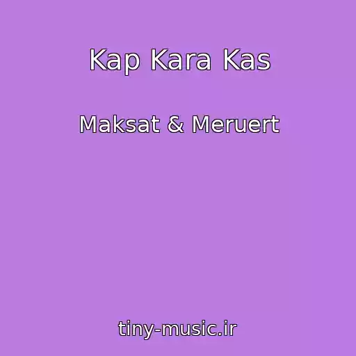 کاور آهنگ Kap Kara Kas از Maksat & Meruert