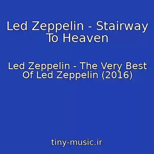 کاور آهنگ Led Zeppelin - Stairway To Heaven از Led Zeppelin - The Very Best Of Led Zeppelin (2016)