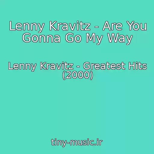 کاور آهنگ Lenny Kravitz - Are You Gonna Go My Way از Lenny Kravitz - Greatest Hits (2000)