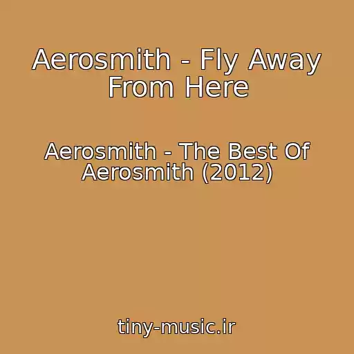 کاور آهنگ Aerosmith - Fly Away From Here از Aerosmith - The Best Of Aerosmith (2012)