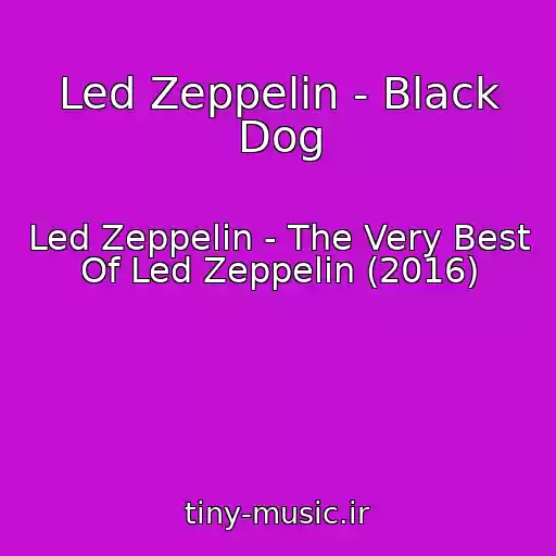 کاور آهنگ Led Zeppelin - Black Dog از Led Zeppelin - The Very Best Of Led Zeppelin (2016)