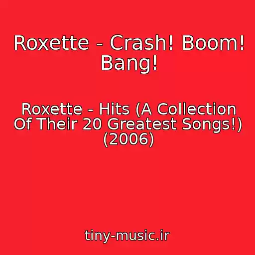 کاور آهنگ Roxette - Crash! Boom! Bang! از Roxette - Hits (A Collection Of Their 20 Greatest Songs!) (2006)