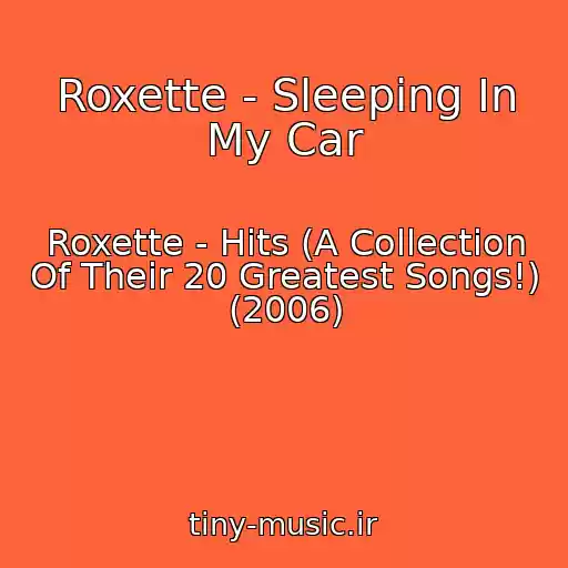 کاور آهنگ Roxette - Sleeping In My Car از Roxette - Hits (A Collection Of Their 20 Greatest Songs!) (2006)
