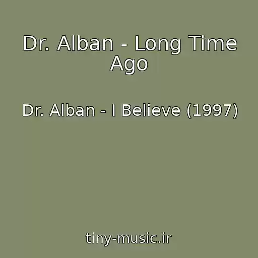 کاور آهنگ Dr. Alban - Long Time Ago از Dr. Alban - I Believe (1997)