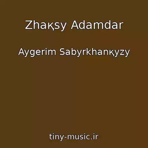کاور آهنگ Zhaқsy Adamdar از Aygerim Sabyrkhanқyzy
