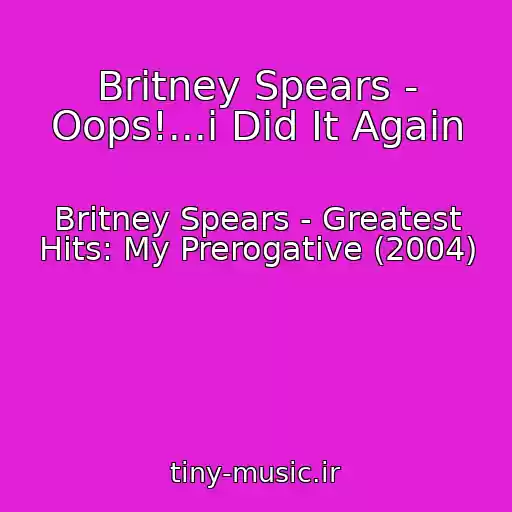کاور آهنگ Britney Spears - Oops!...i Did It Again از Britney Spears - Greatest Hits: My Prerogative (2004)
