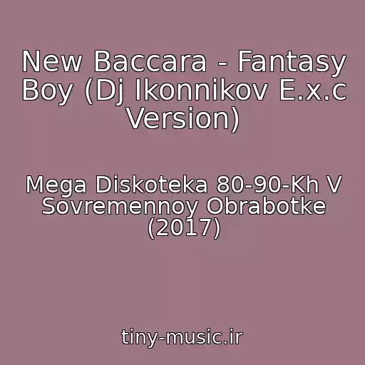 کاور آهنگ New Baccara - Fantasy Boy (Dj Ikonnikov E.x.c Version) از Mega Diskoteka 80-90-Kh V Sovremennoy Obrabotke (2017)