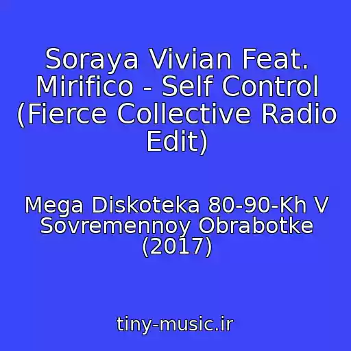 کاور آهنگ Soraya Vivian Feat. Mirifico - Self Control (Fierce Collective Radio Edit) از Mega Diskoteka 80-90-Kh V Sovremennoy Obrabotke (2017)