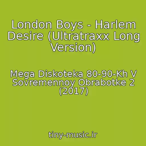 کاور آهنگ London Boys - Harlem Desire (Ultratraxx Long Version) از Mega Diskoteka 80-90-Kh V Sovremennoy Obrabotke 2 (2017)