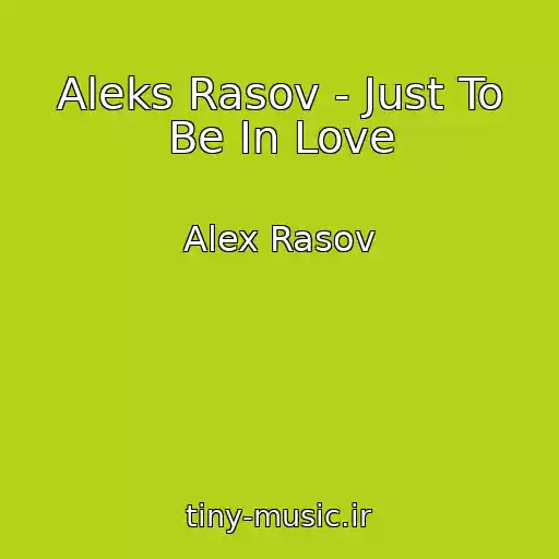 کاور آهنگ Aleks Rasov - Just To Be In Love از Alex Rasov