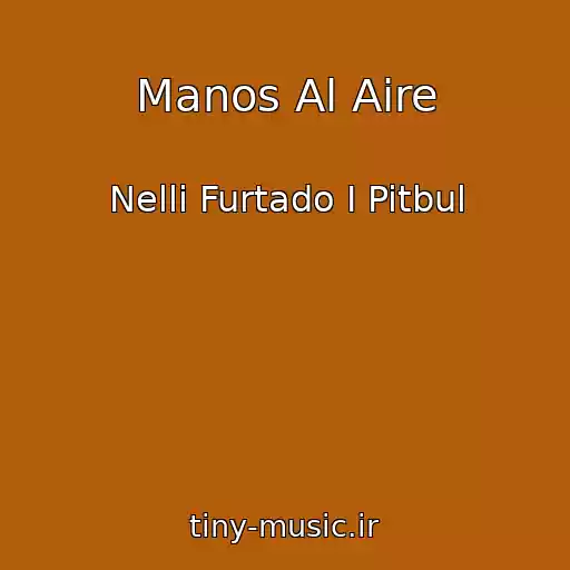 کاور آهنگ Manos Al Aire از Nelli Furtado I Pitbul