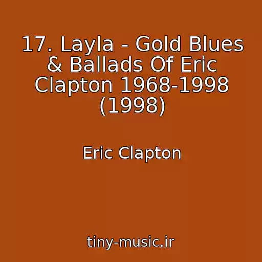 کاور آهنگ 17. Layla - Gold Blues & Ballads Of Eric Clapton 1968-1998 (1998) از Eric Clapton