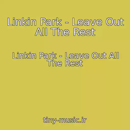کاور آهنگ Linkin Park - Leave Out All The Rest از Linkin Park - Leave Out All The Rest