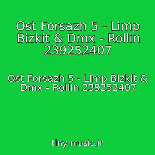 کاور آهنگ Ost Forsazh 5 - Limp Bizkit & Dmx - Rollin 239252407 از Ost Forsazh 5 - Limp Bizkit & Dmx - Rollin 239252407