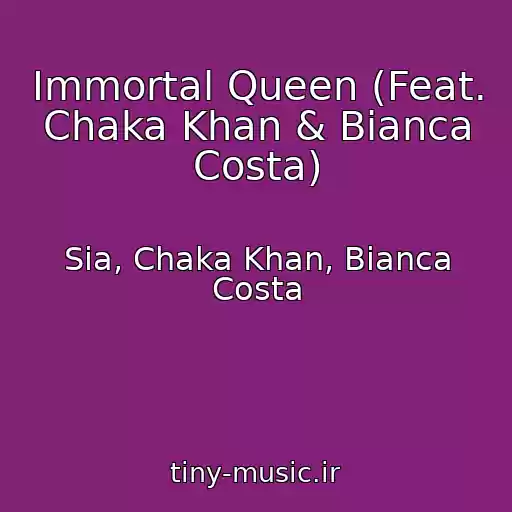 کاور آهنگ Immortal Queen (Feat. Chaka Khan & Bianca Costa) از Sia, Chaka Khan, Bianca Costa