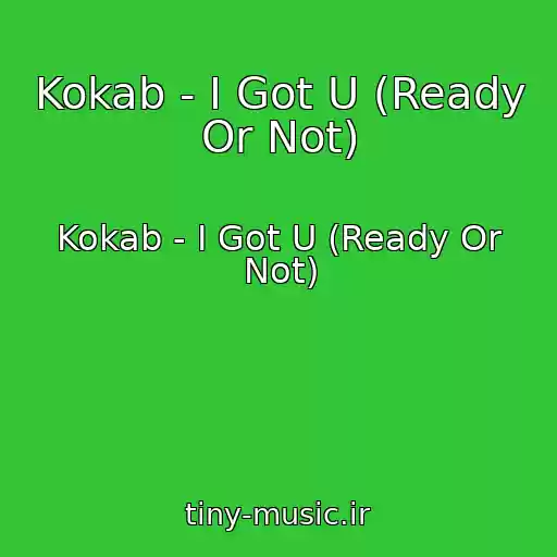 کاور آهنگ Kokab - I Got U (Ready Or Not) از Kokab - I Got U (Ready Or Not)