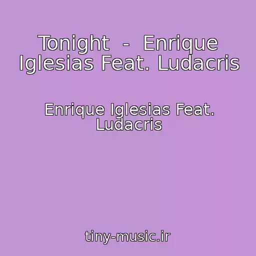 کاور آهنگ Tonight  -  Enrique Iglesias Feat. Ludacris از Enrique Iglesias Feat. Ludacris