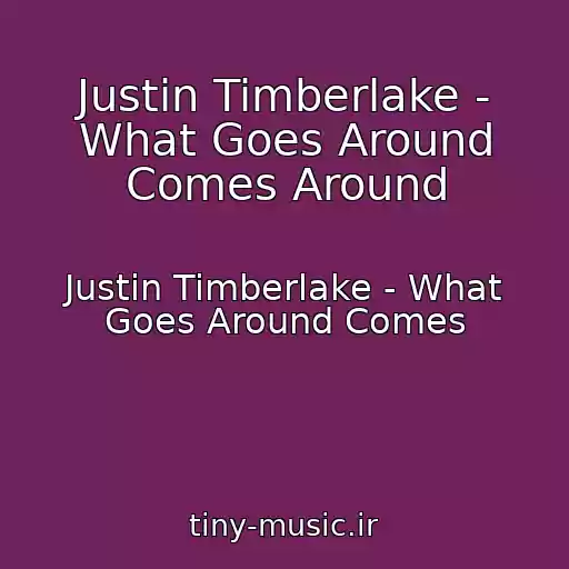 کاور آهنگ Justin Timberlake - What Goes Around Comes Around از Justin Timberlake - What Goes Around Comes
