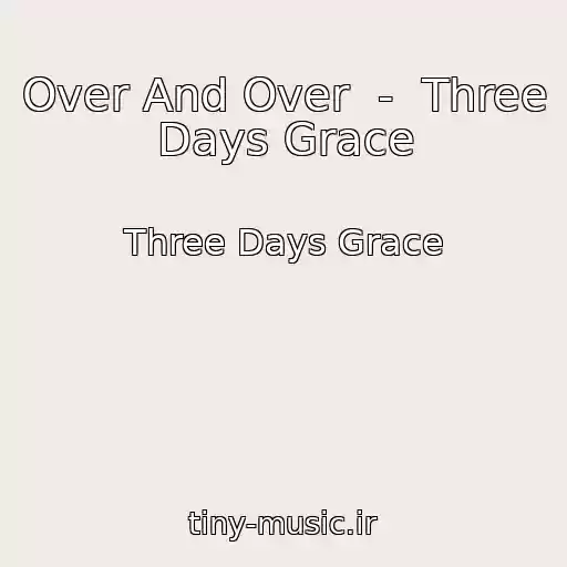 کاور آهنگ Over And Over  -  Three Days Grace از Three Days Grace