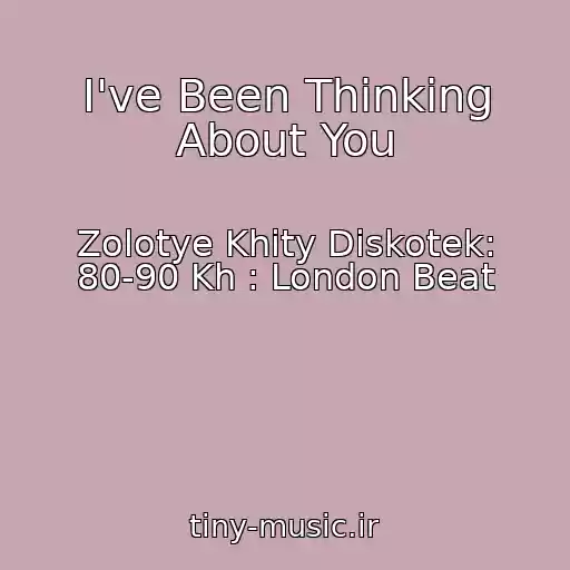 کاور آهنگ I've Been Thinking About You از Zolotye Khity Diskotek: 80-90 Kh : London Beat