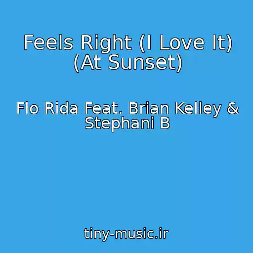 کاور آهنگ Feels Right (I Love It) (At Sunset) از Flo Rida Feat. Brian Kelley & Stephani B