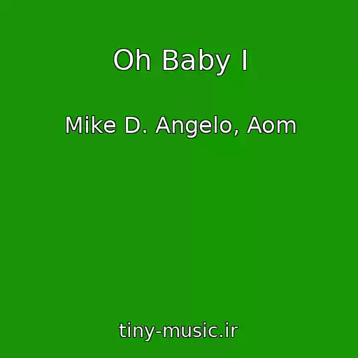 کاور آهنگ Oh Baby I از Mike D. Angelo, Aom