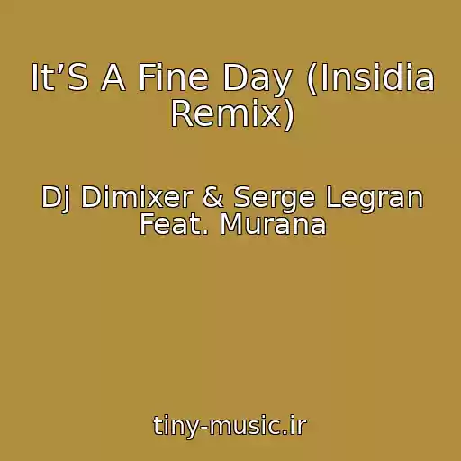 کاور آهنگ It’S A Fine Day (Insidia Remix) از Dj Dimixer & Serge Legran Feat. Murana