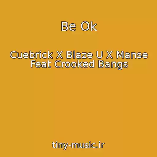 کاور آهنگ Be Ok از Cuebrick X Blaze U X Manse Feat Crooked Bangs
