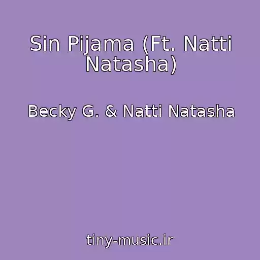 کاور آهنگ Sin Pijama (Ft. Natti Natasha) از Becky G. & Natti Natasha
