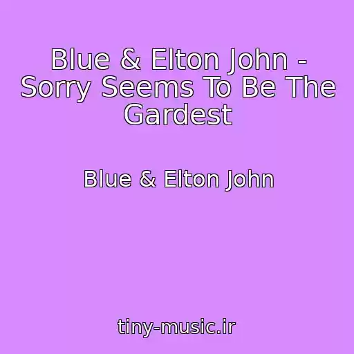 کاور آهنگ Blue & Elton John - Sorry Seems To Be The Gardest از Blue & Elton John