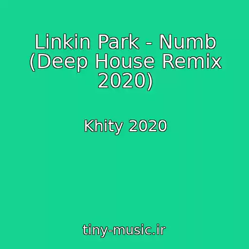 کاور آهنگ Linkin Park - Numb (Deep House Remix 2020) از Khity 2020