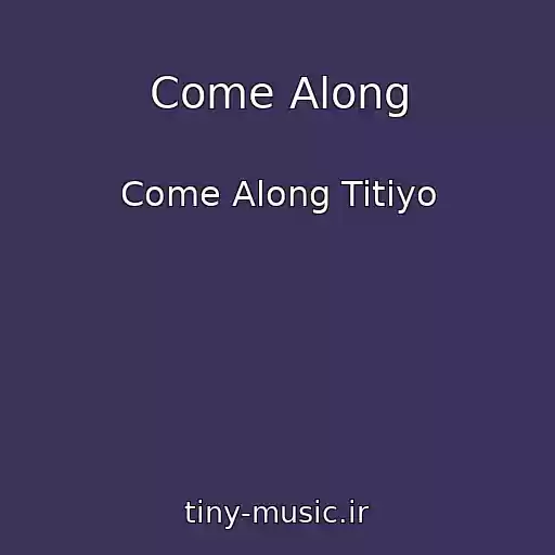 کاور آهنگ Come Along از Come Along Titiyo