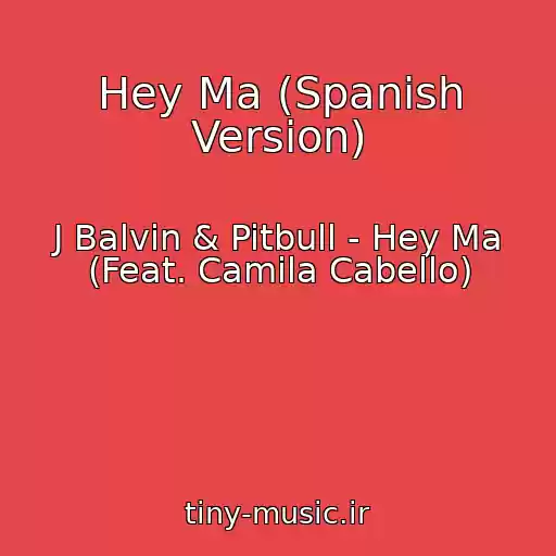 کاور آهنگ Hey Ma (Spanish Version) از J Balvin & Pitbull - Hey Ma (Feat. Camila Cabello)