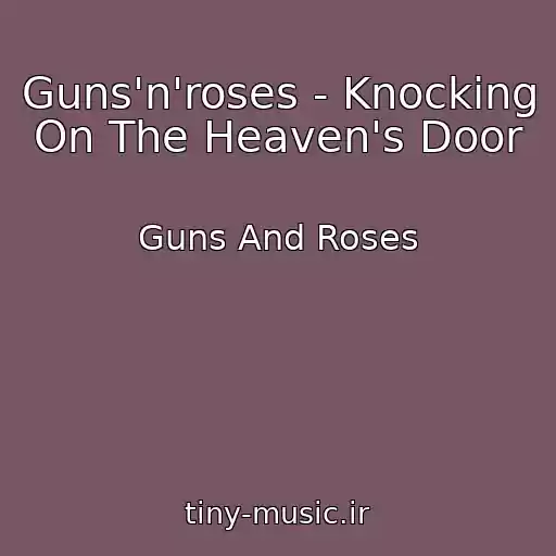 کاور آهنگ Guns'n'roses - Knocking On The Heaven's Door از Guns And Roses