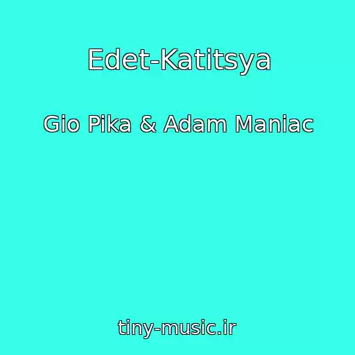 کاور آهنگ Edet-Katitsya از Gio Pika & Adam Maniac