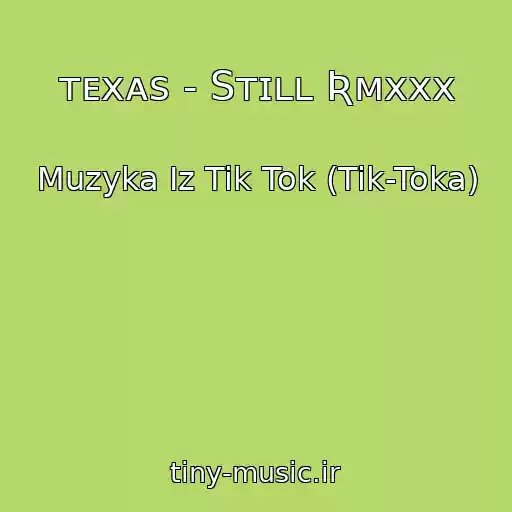 کاور آهنگ ᴛᴇxᴀs - Sᴛɪʟʟ Ʀᴍxxx از Muzyka Iz Tik Tok (Tik-Toka)