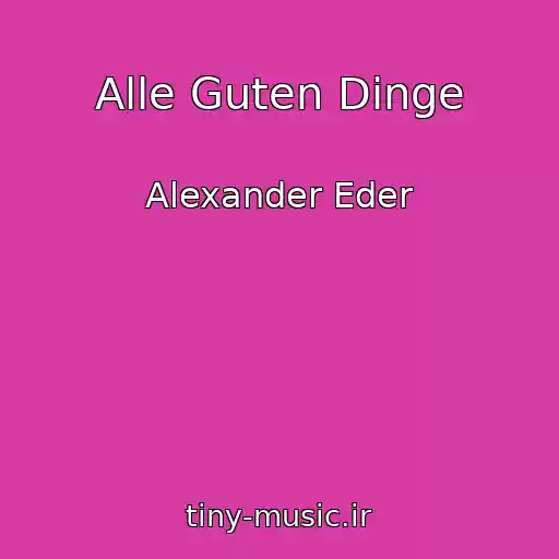 کاور آهنگ Alle Guten Dinge از Alexander Eder